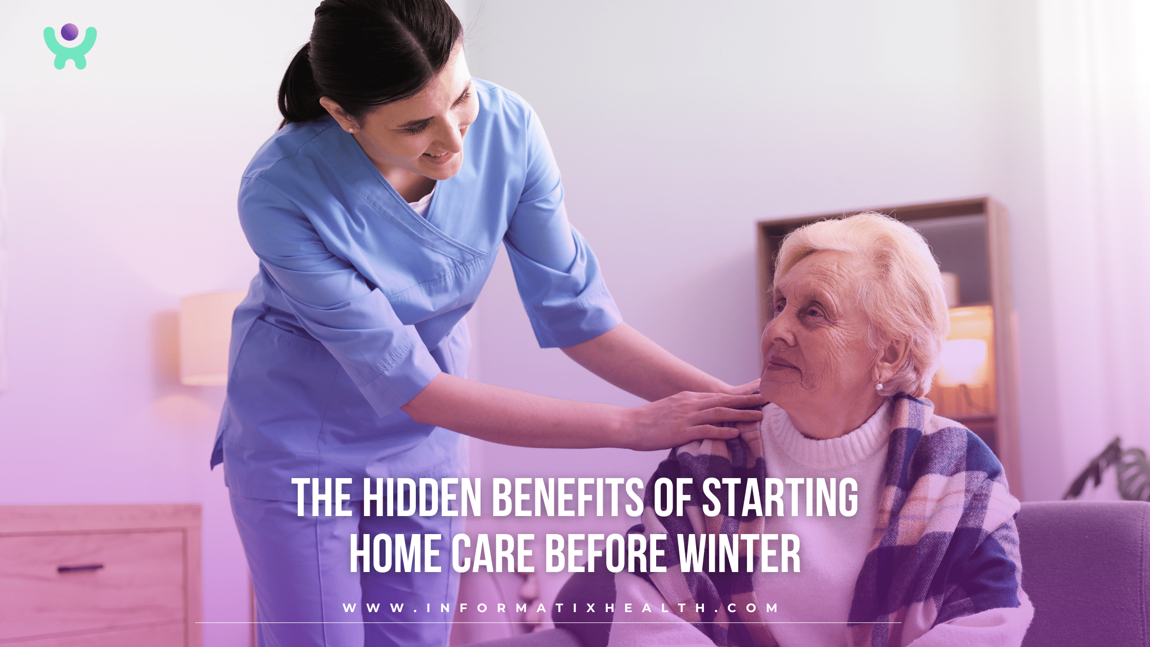 The Hidden Benefits of Starting Home Care Before Winter The Hidden Benefits of Starting Home Care Before Winter