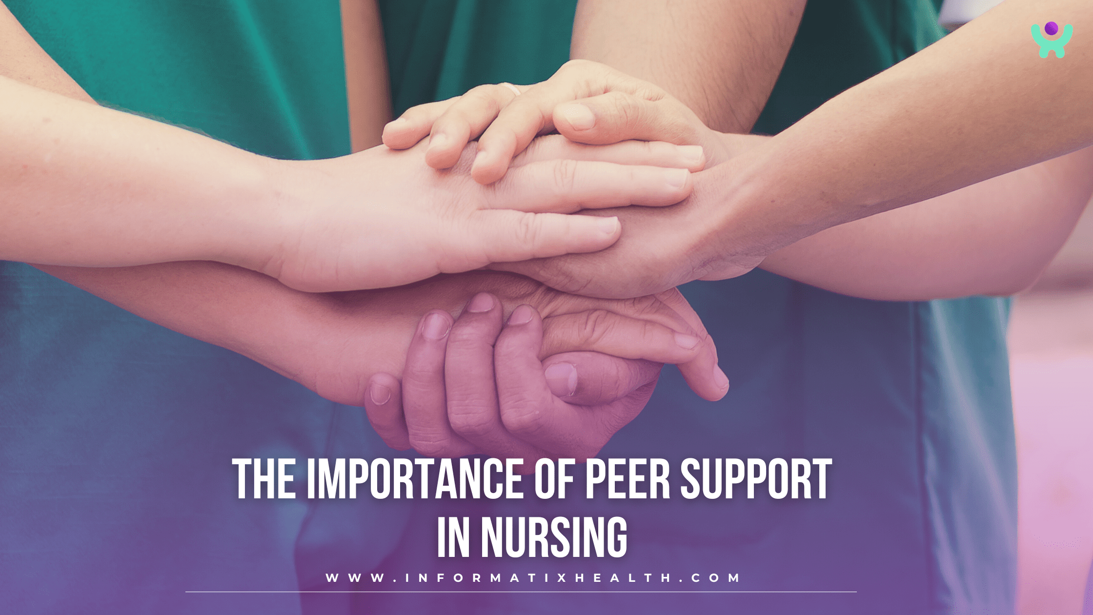 The Importance of Peer Support in Nursing The Importance of Peer Support in Nursing