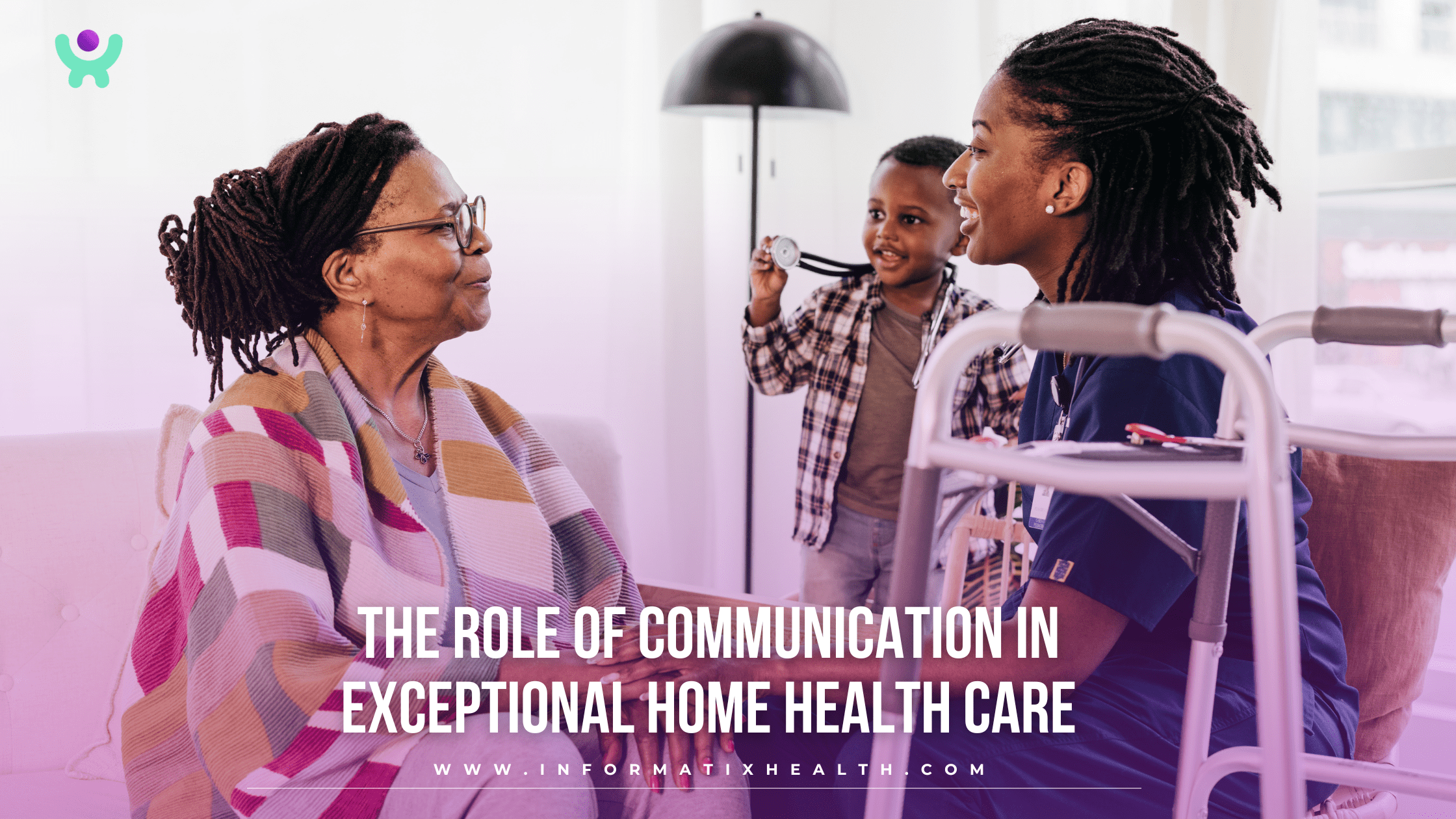 The Role of Communication in Exceptional Home Health Care
