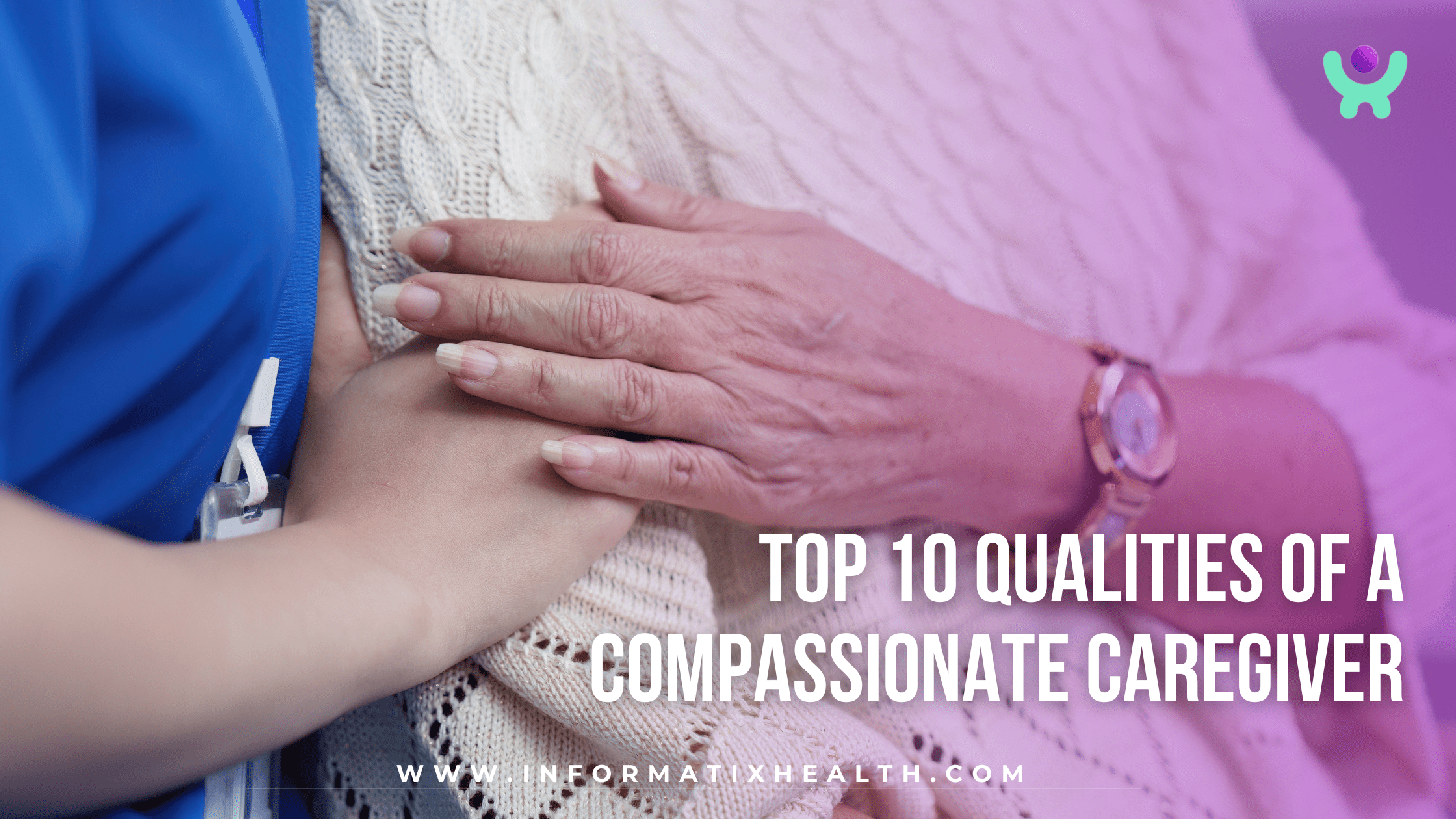 Top 10 Qualities of a Compassionate Caregiver