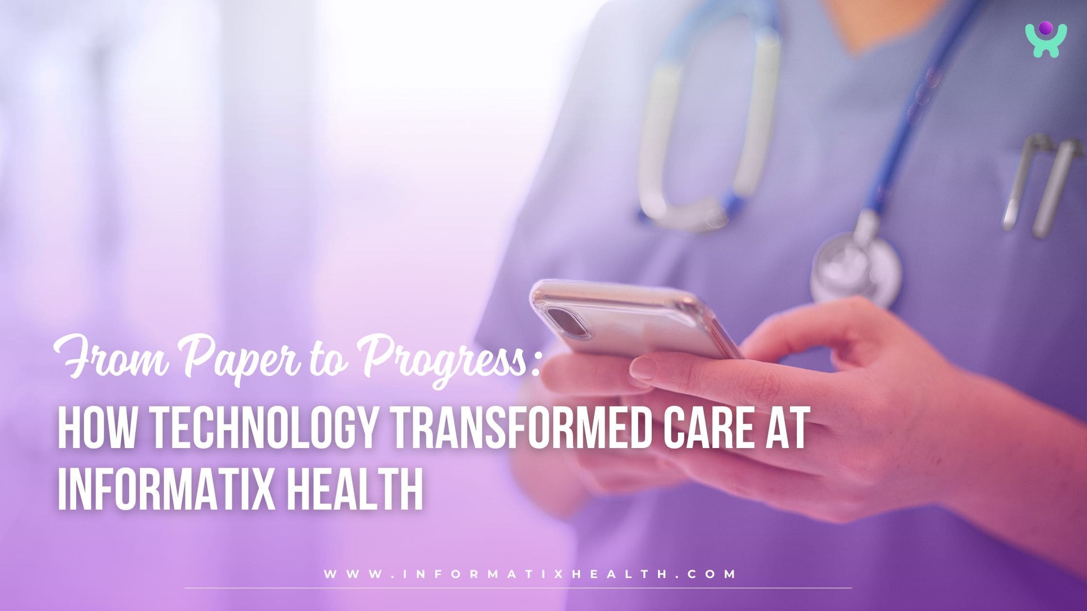 How Technology Transformed Care at Informatix Health How Technology Transformed Care at Informatix Health