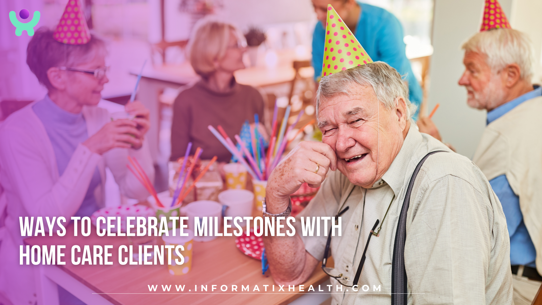 Ways to Celebrate Milestones with Home Care Clients