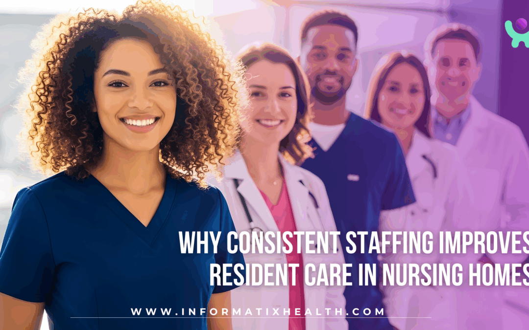 Why Consistent Staffing Improves Resident Care in Nursing Homes
