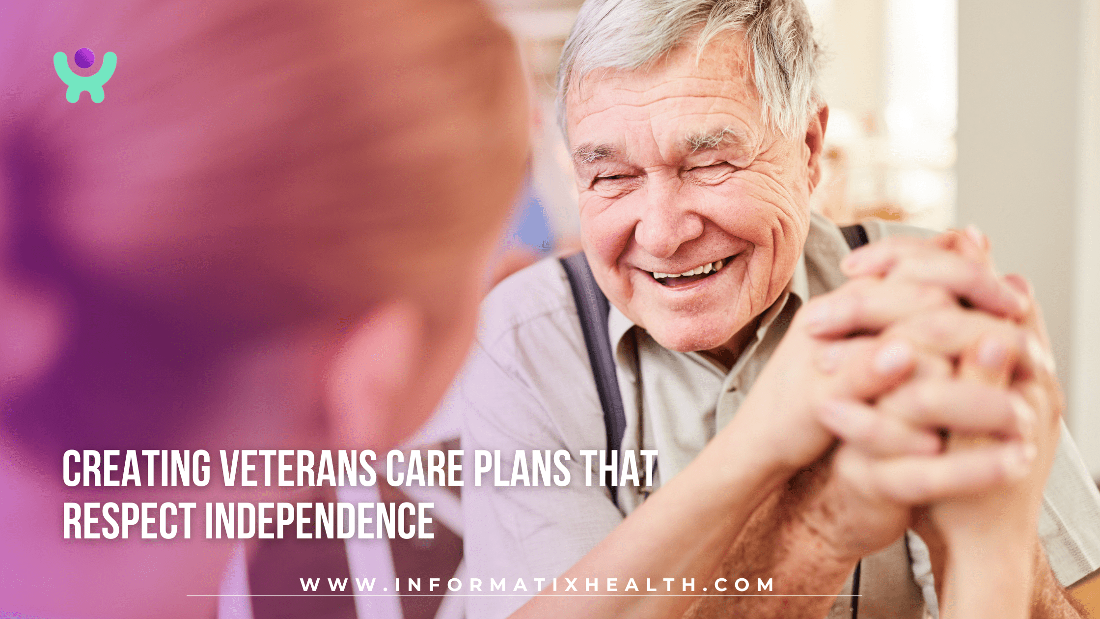 Creating Veterans Care Plans That Respect Independence Creating Veterans Care Plans That Respect Independence