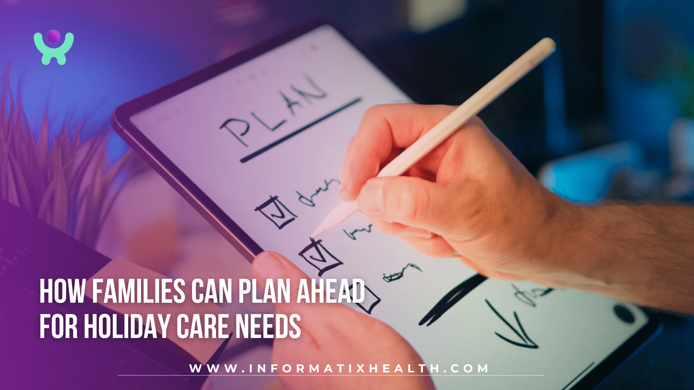 How Families Can Plan Ahead for Holiday Care Needs