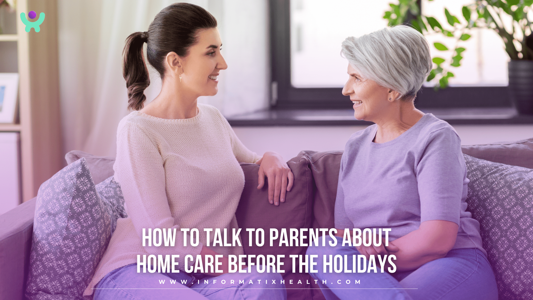 How to Talk to Parents About Home Care Before the Holidays