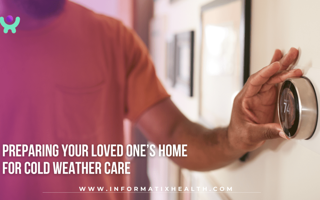 Preparing Your Loved One’s Home for Cold Weather Care