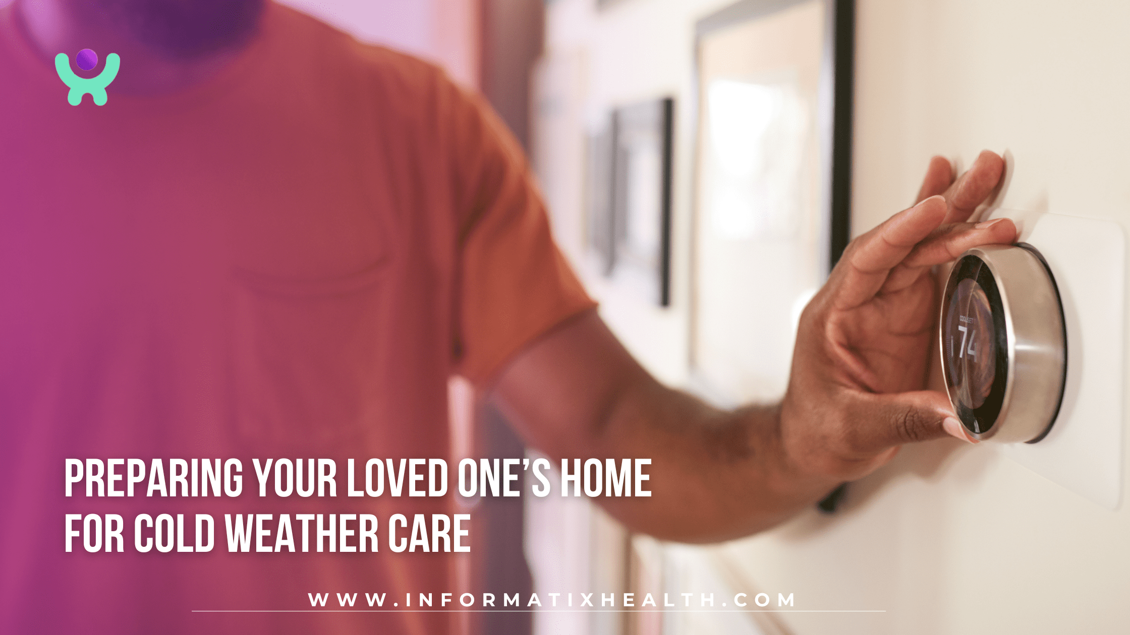 Preparing Your Loved One’s Home for Cold Weather Care