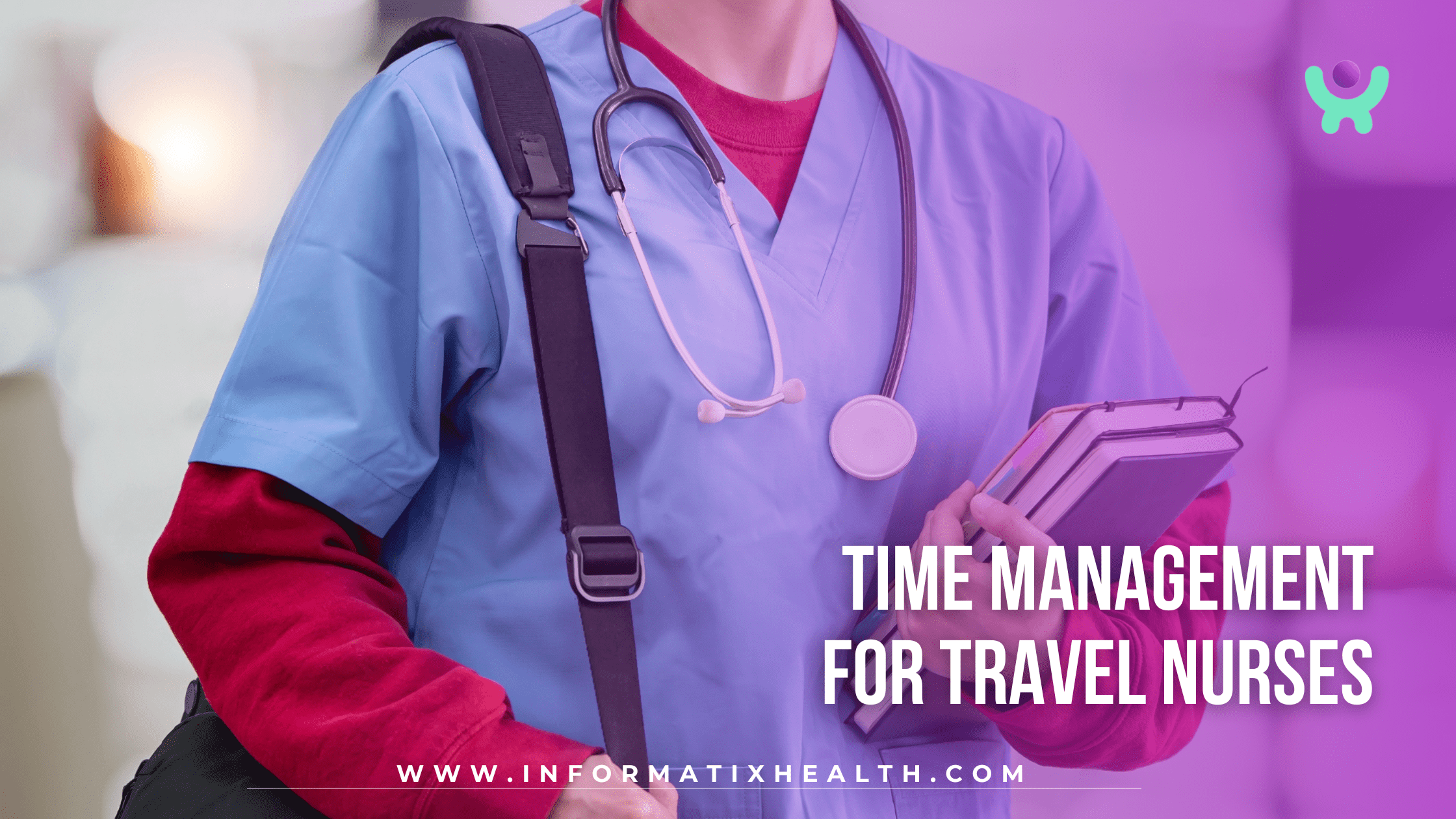 Time Management for Travel Nurses Time Management for Travel Nurses