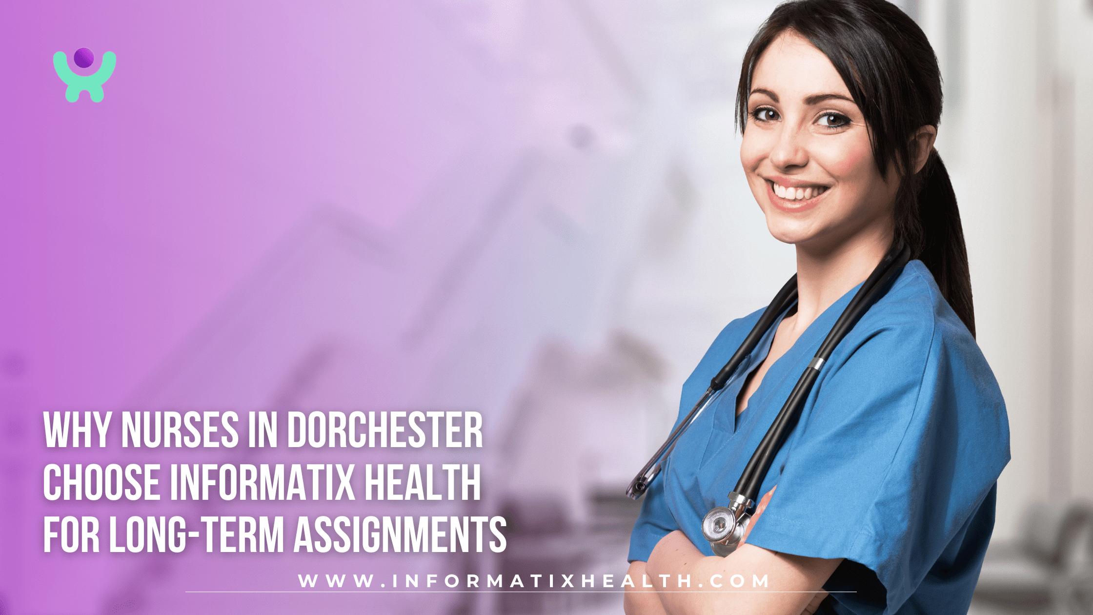 Why Nurses in Dorchester Choose Informatix Health for Long-Term Assignments Why Nurses in Dorchester Choose Informatix Health for Long-Term Assignments