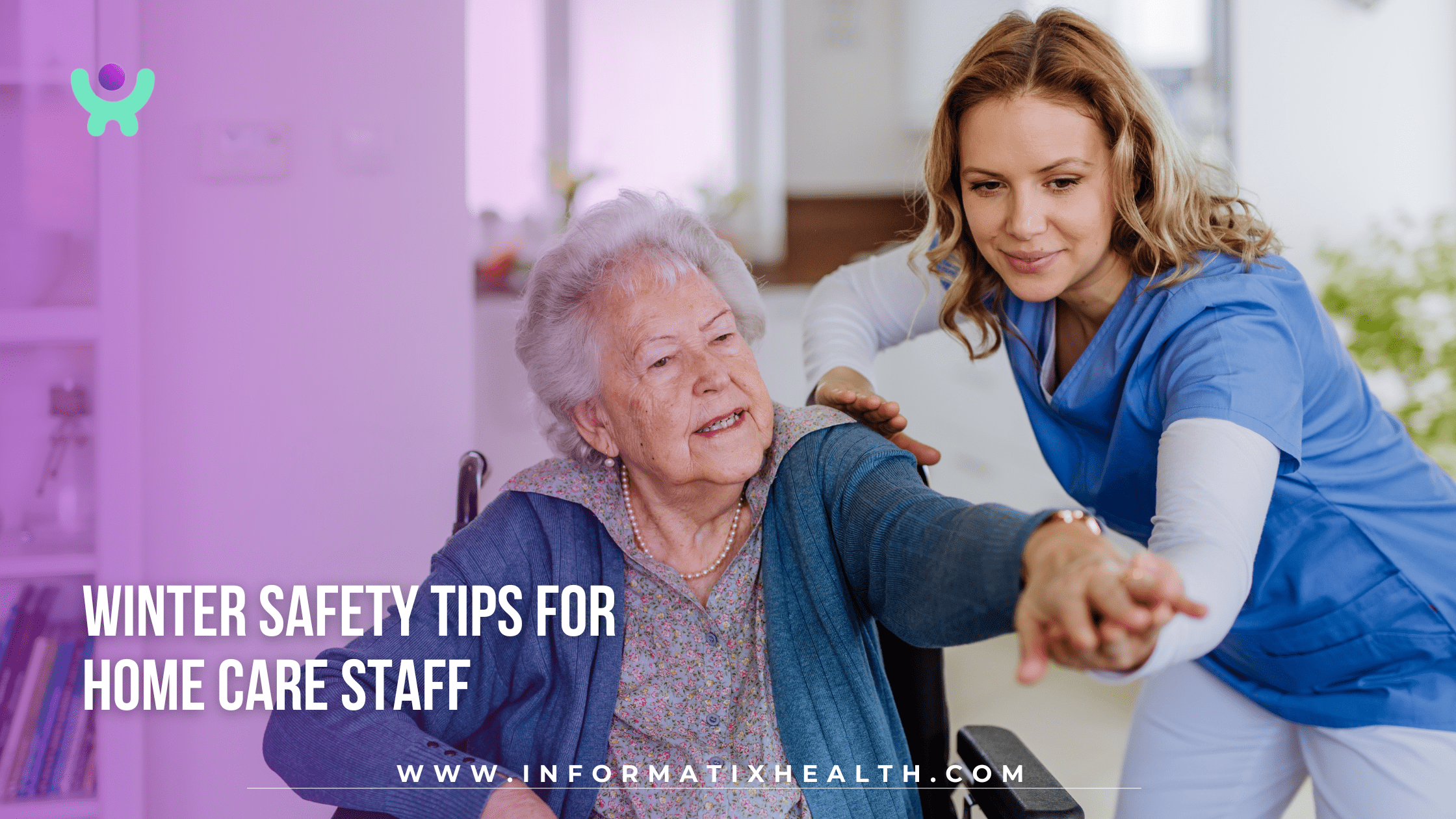 Winter Safety Tips for Home Care Staff Winter Safety Tips for Home Care Staff