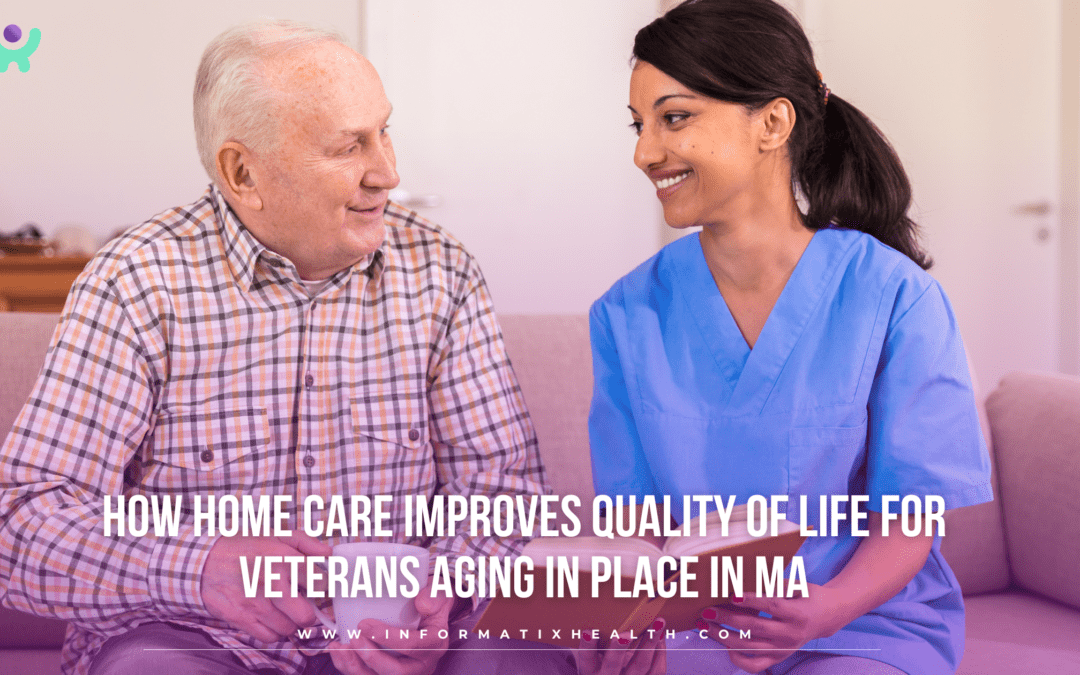 How Home Care Improves Quality of Life for Veterans Aging in Place in MA