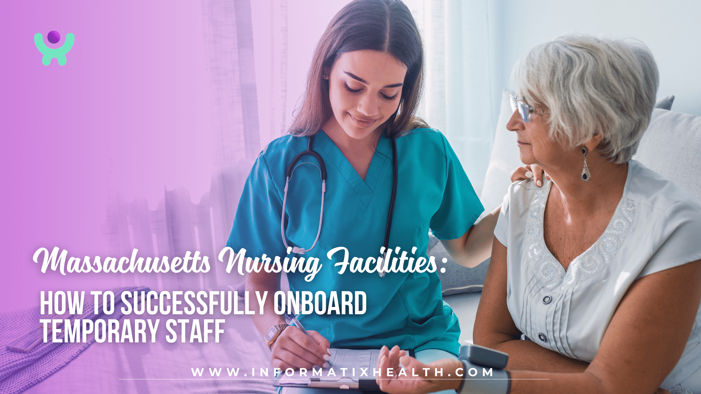 Massachusetts Nursing Facilities How to Successfully Onboard Temporary Staff Massachusetts Nursing Facilities: How to Successfully Onboard Temporary Staff