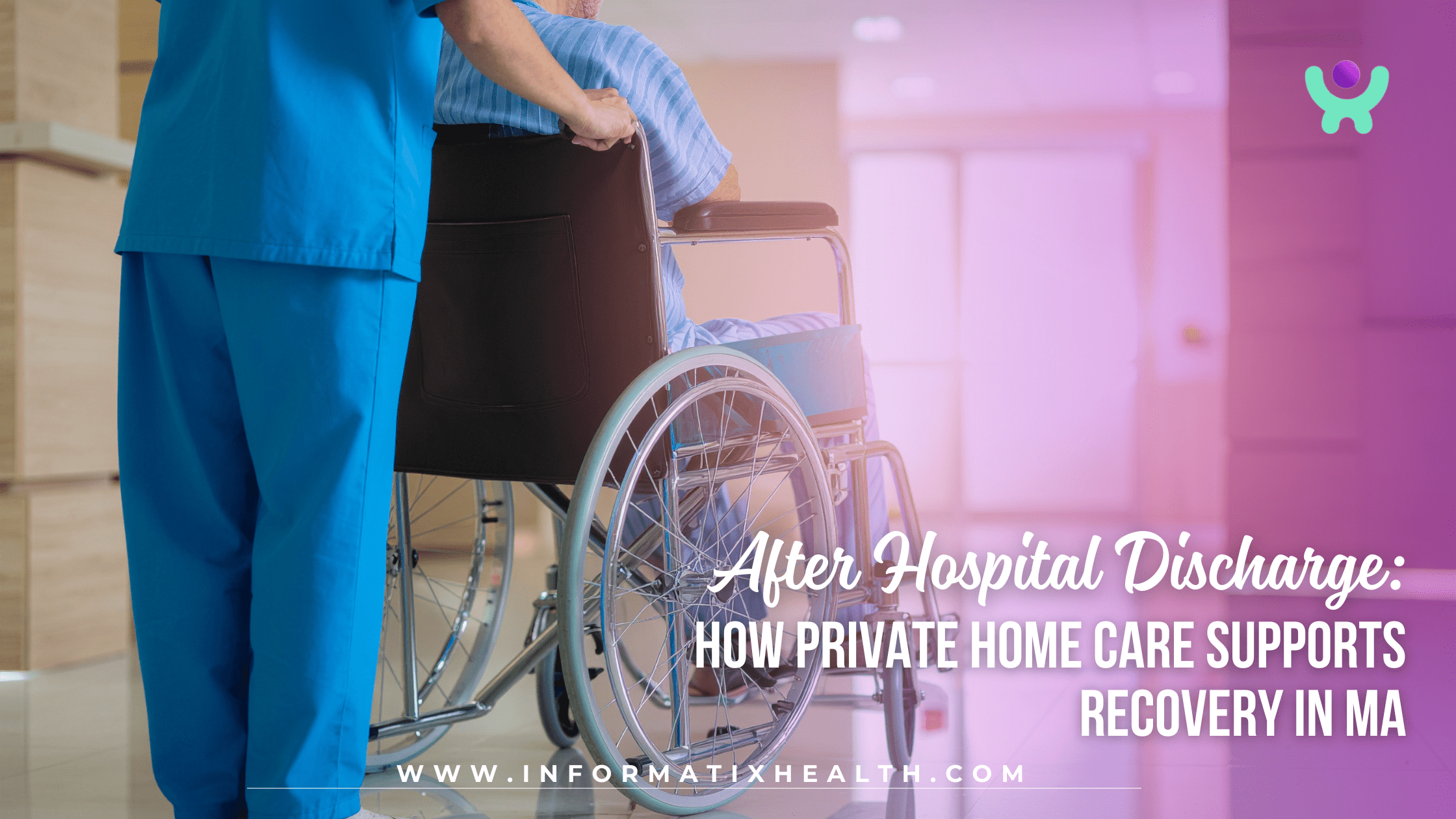 After Hospital Discharge How Private Home Care Supports Recovery in MA After Hospital Discharge: How Private Home Care Supports Recovery in MA