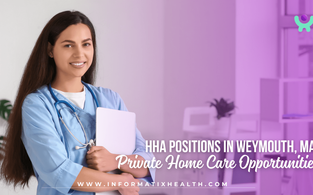 HHA Positions in Weymouth, MA: Private Home Care Opportunities