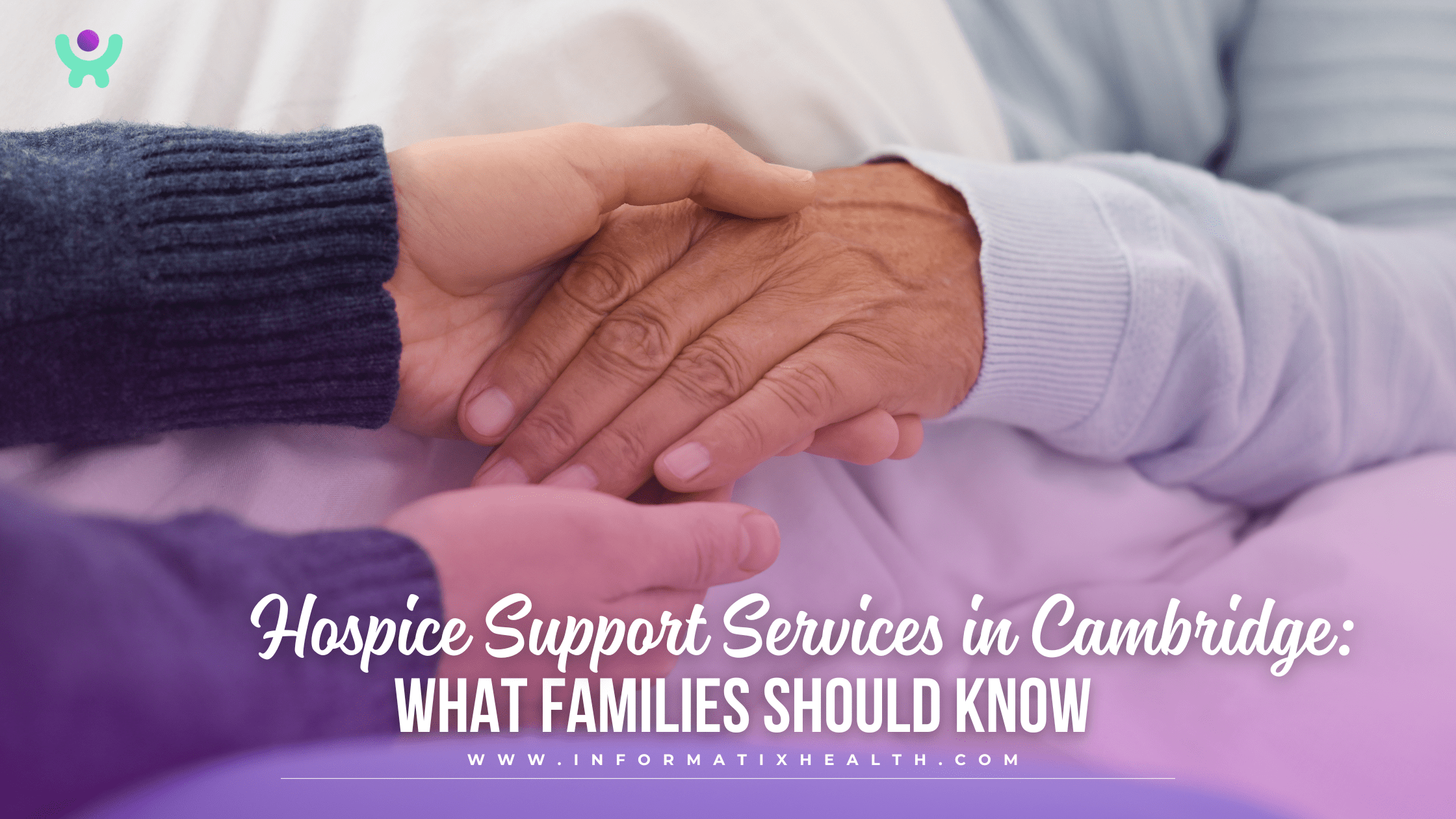 Hospice Support Services in Cambridge: What Families Should Know