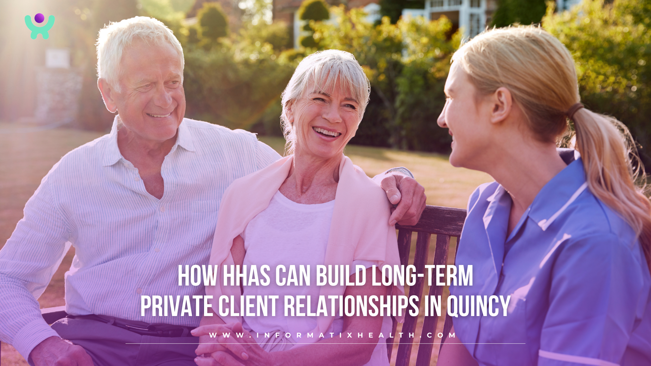 How HHAs Can Build Long-Term Private Client Relationships in Quincy How HHAs Can Build Long-Term Private Client Relationships in Quincy