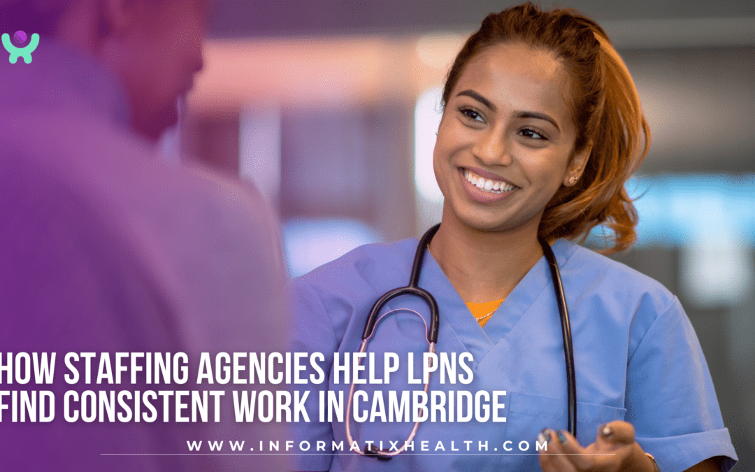 How Staffing Agencies Help LPNs Find Consistent Work in Cambridge