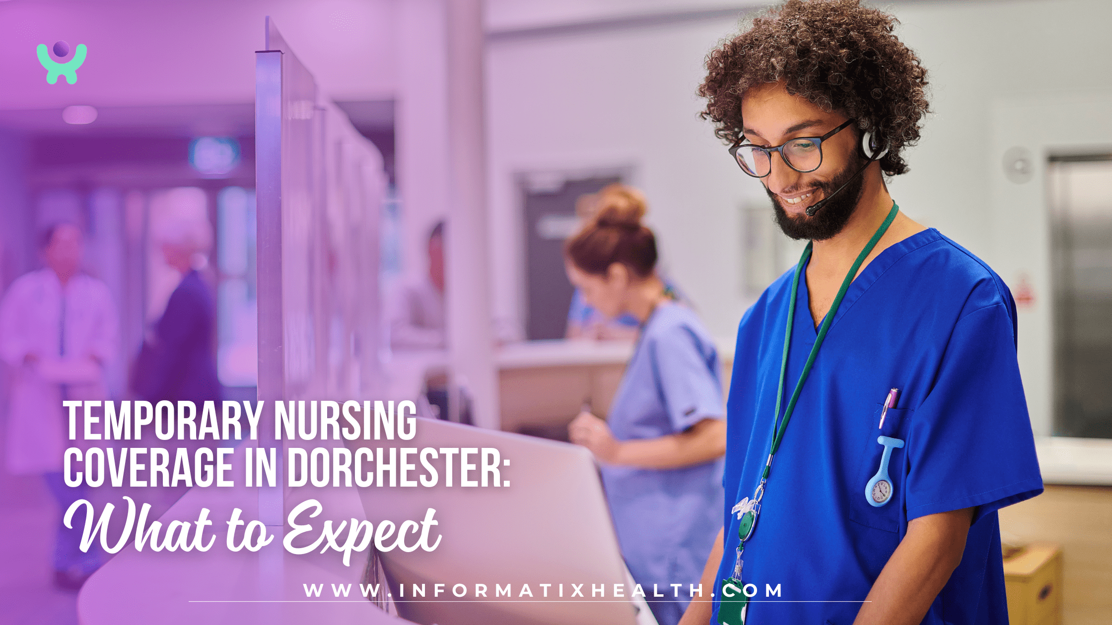 Temporary Nursing Coverage in Dorchester: What to Expect