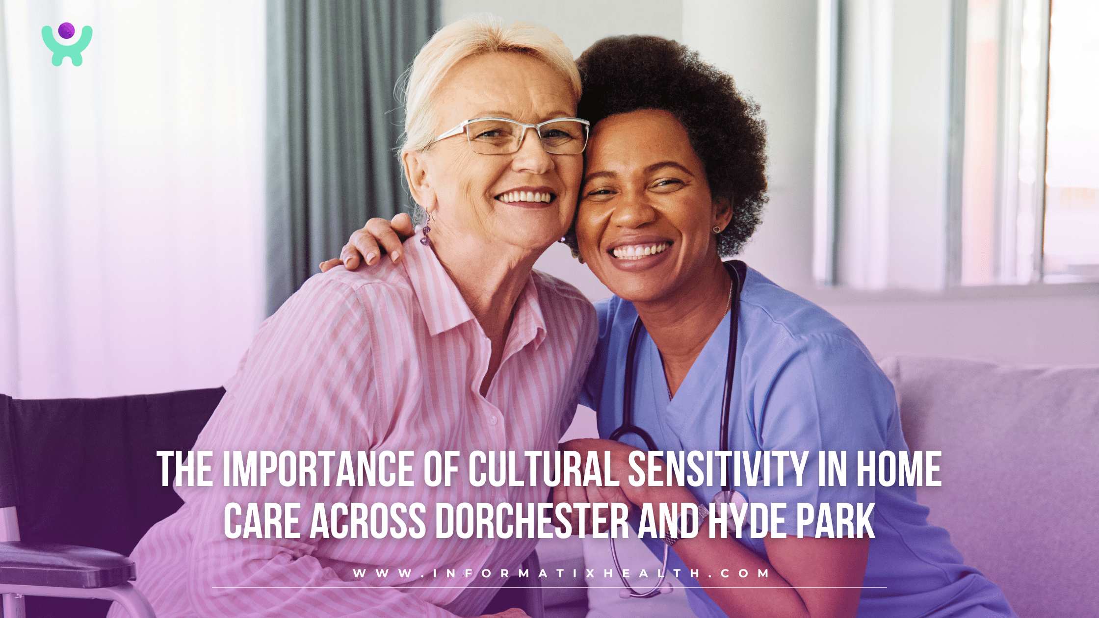 The Importance of Cultural Sensitivity in Home Care Across Dorchester and Hyde Park