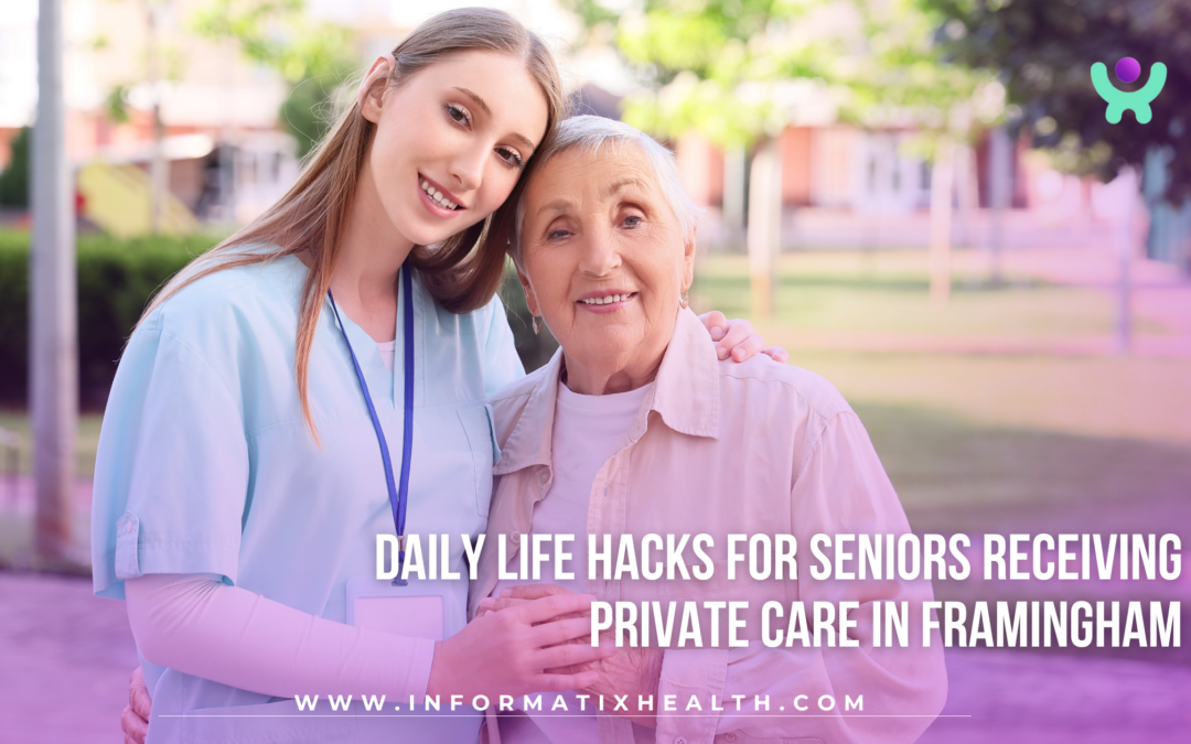 Daily Life Hacks for Seniors Receiving Private Care in Framingham