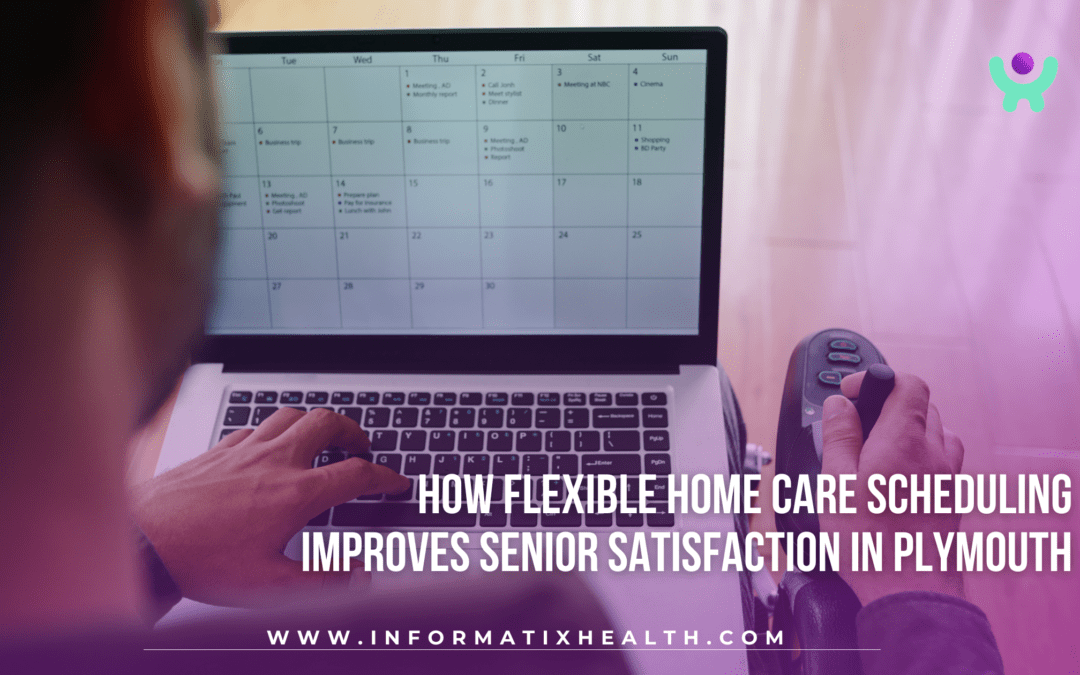 How Flexible Home Care Scheduling Improves Senior Satisfaction in Plymouth