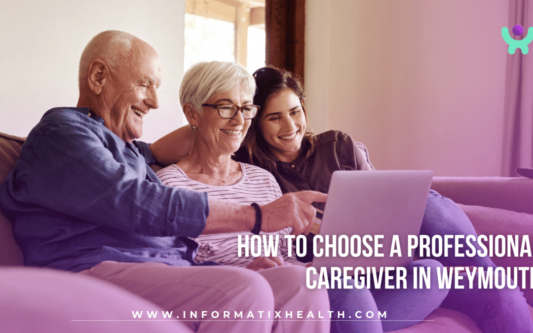 How to Choose a Professional Caregiver in Weymouth