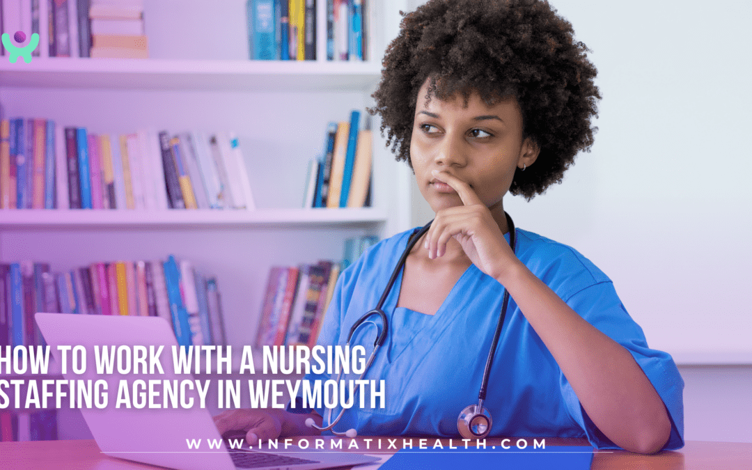 How to Work with a Nursing Staffing Agency in Weymouth
