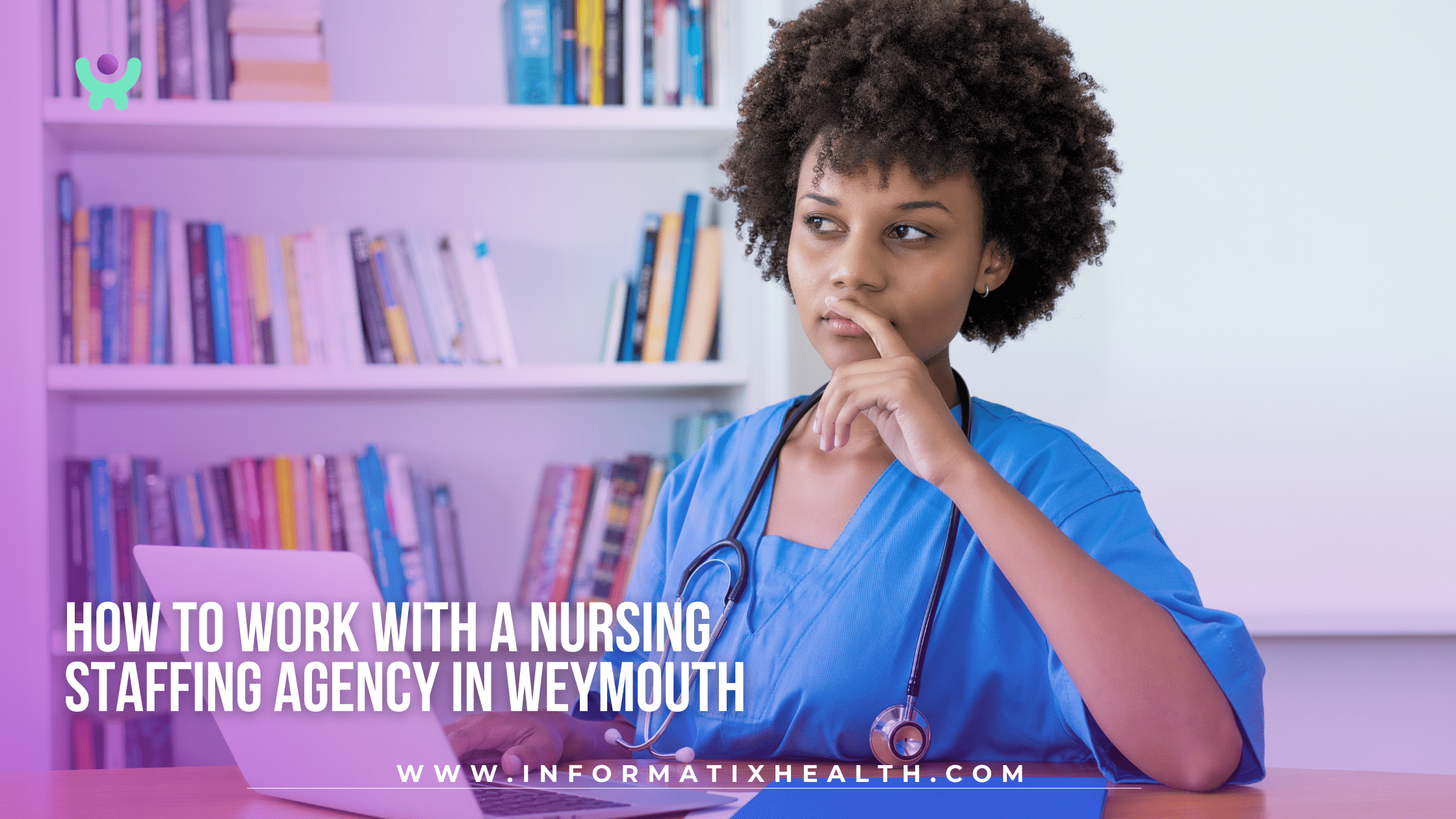 How to Work with a Nursing Staffing Agency in Weymouth How to Work with a Nursing Staffing Agency in Weymouth