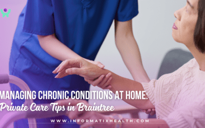 Managing Chronic Conditions at Home: Private Care Tips in Braintree