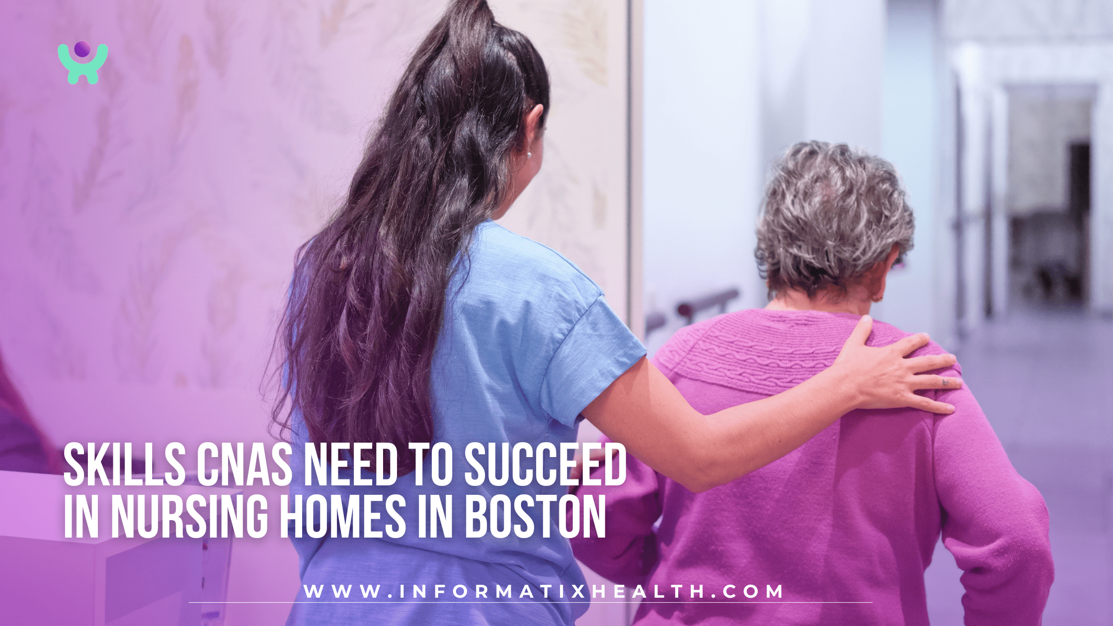 Skills CNAs Need to Succeed in Nursing Homes in Boston Skills CNAs Need to Succeed in Nursing Homes in Boston