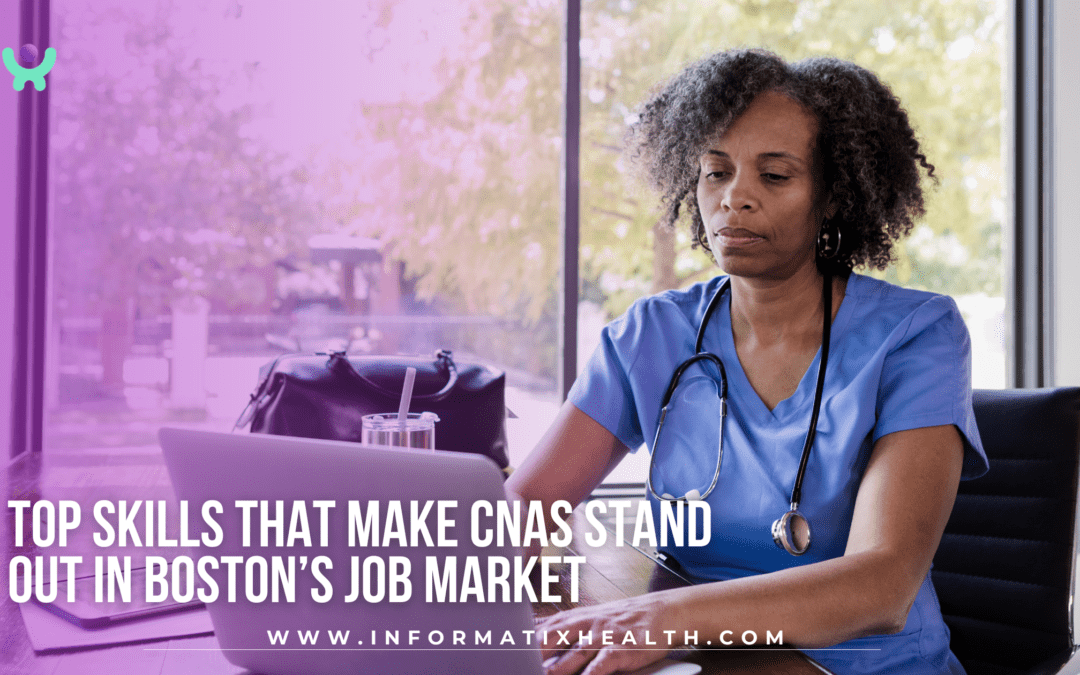 Top Skills That Make CNAs Stand Out in Boston’s Job Market
