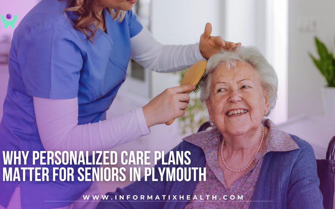 Why Personalized Care Plans Matter for Seniors in Plymouth