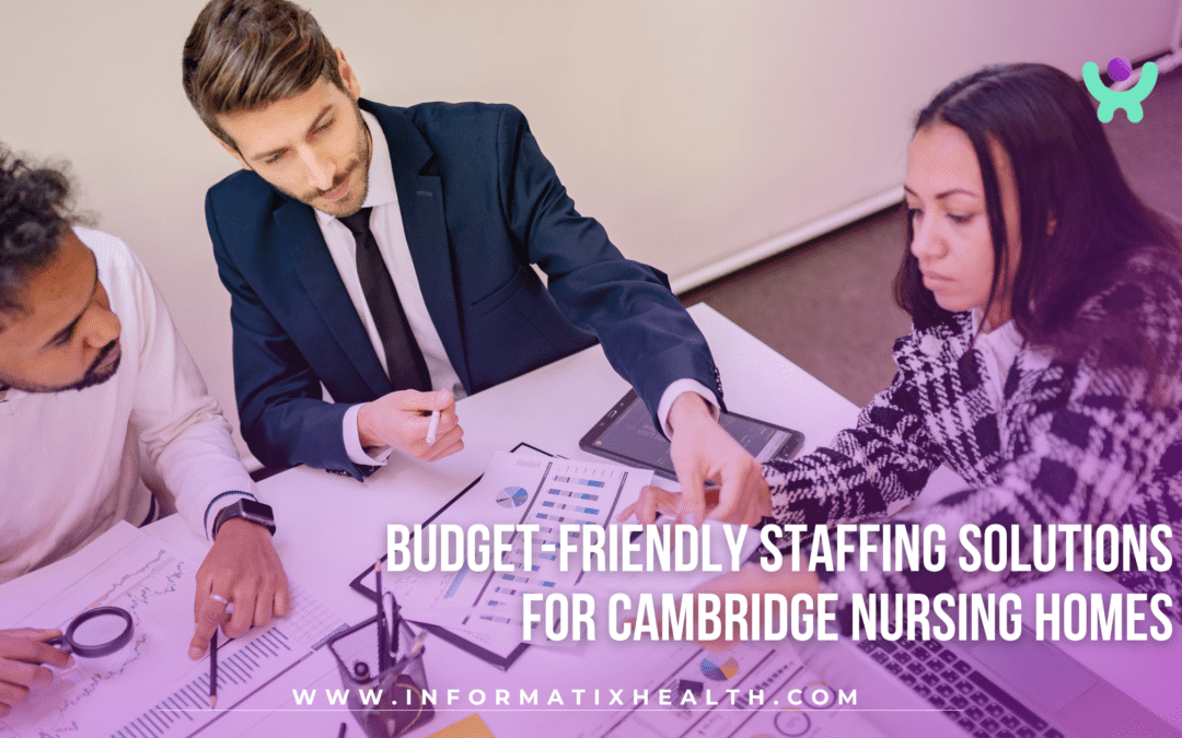 Budget-Friendly Staffing Solutions for Cambridge Nursing Homes
