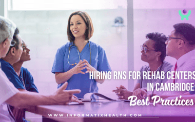 Hiring RNs for Rehab Centers in Cambridge: Best Practices