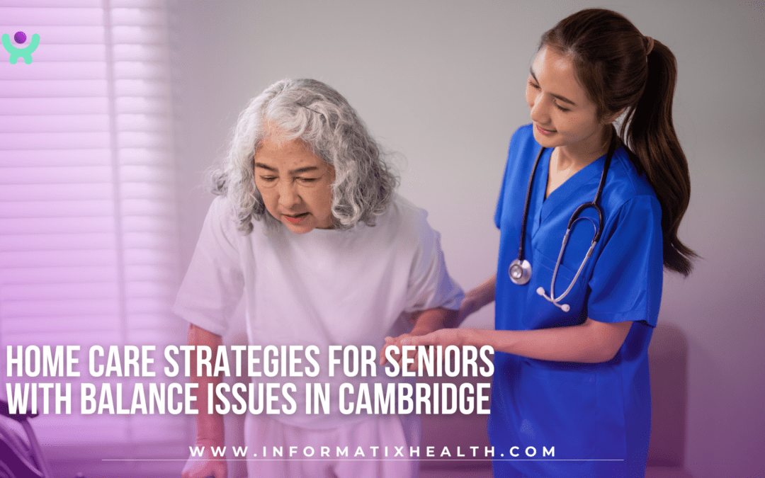 Home Care Strategies for Seniors with Balance Issues in Cambridge