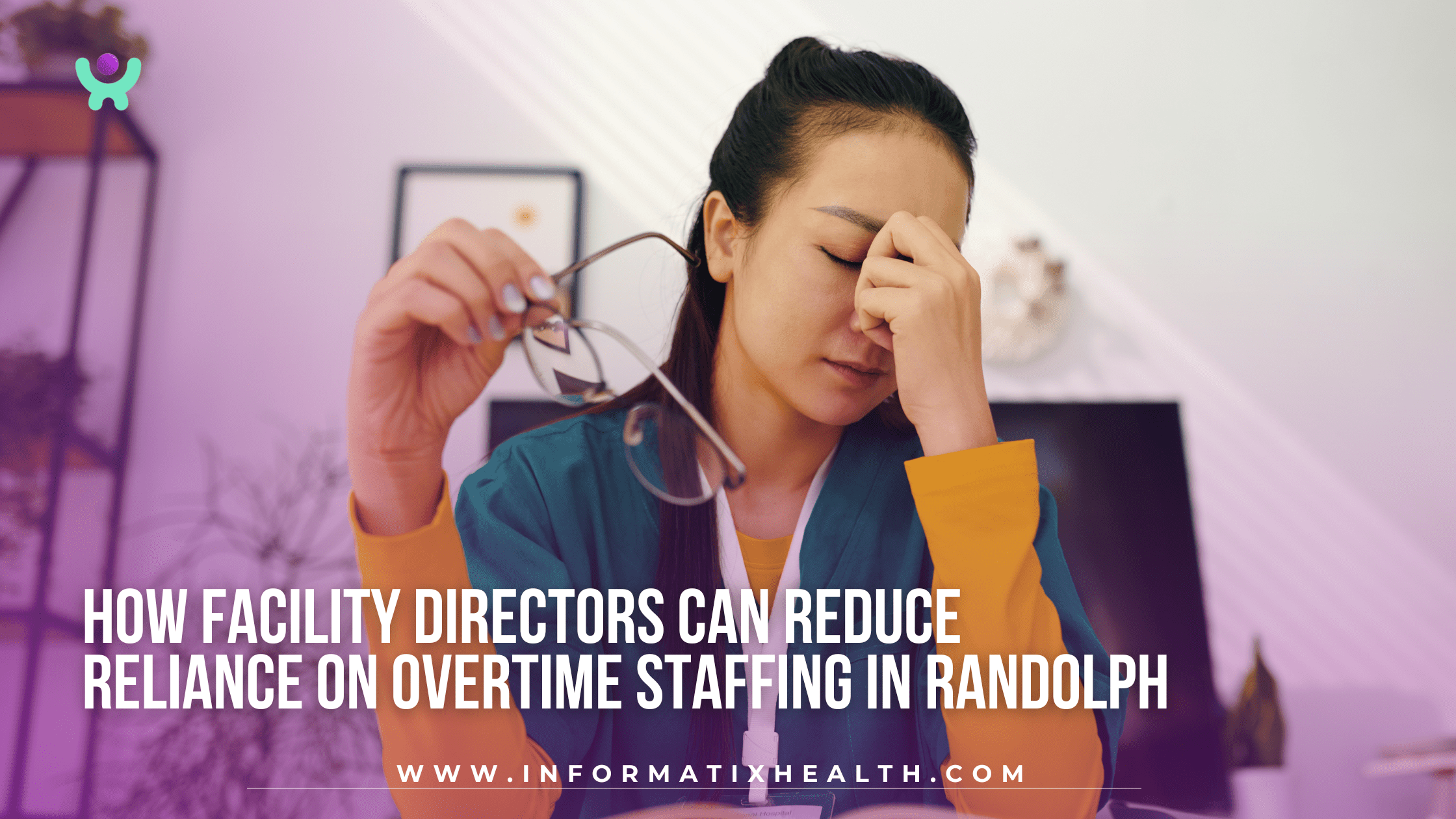 How Facility Directors Can Reduce Reliance on Overtime Staffing in Randolph