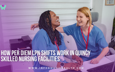 How Per Diem LPN Shifts Work in Quincy Skilled Nursing Facilities