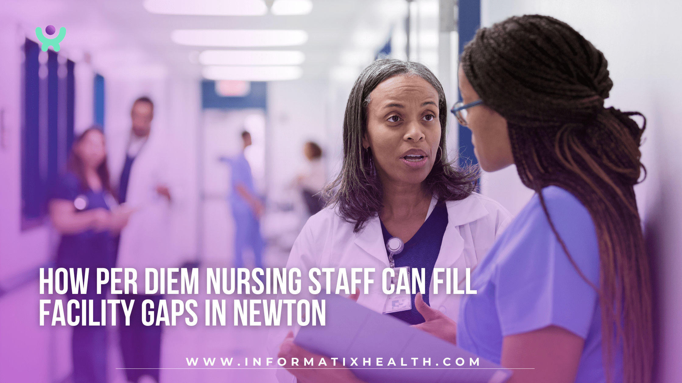 How Per Diem Nursing Staff Can Fill Facility Gaps in Newton