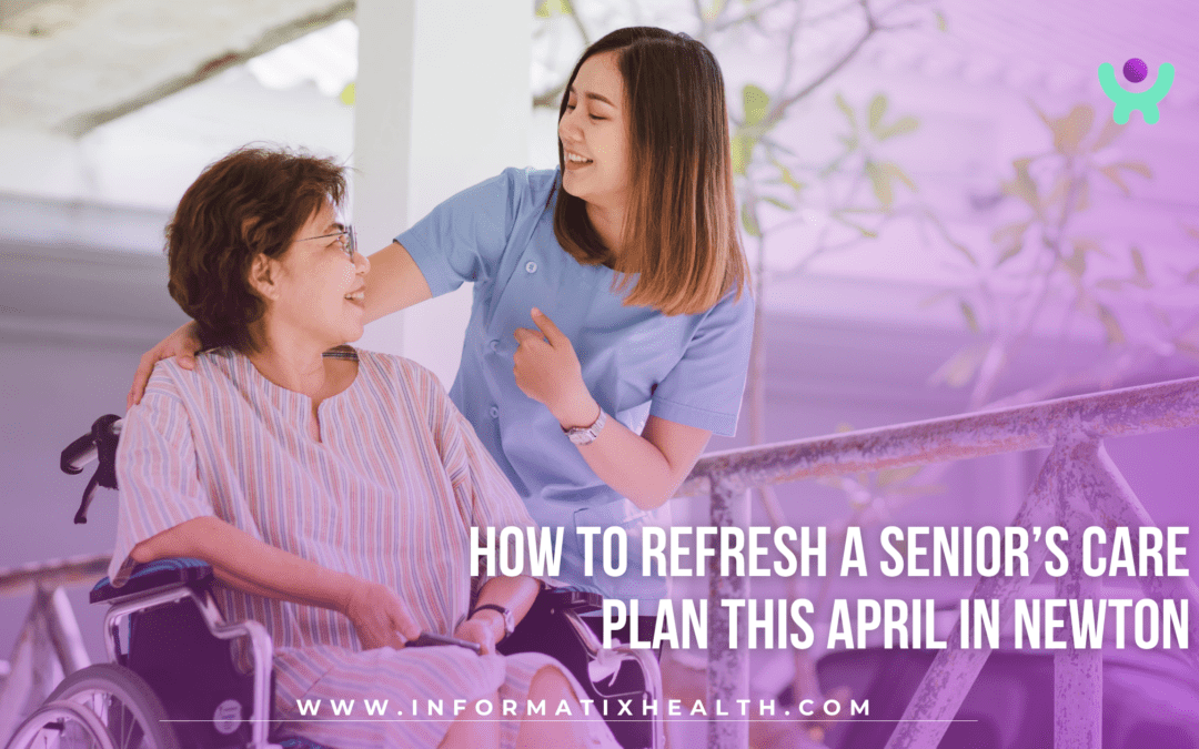 How to Refresh a Senior’s Care Plan This April in Newton