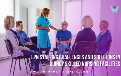 LPN Staffing Challenges and Solutions in Quincy Skilled Nursing Facilities