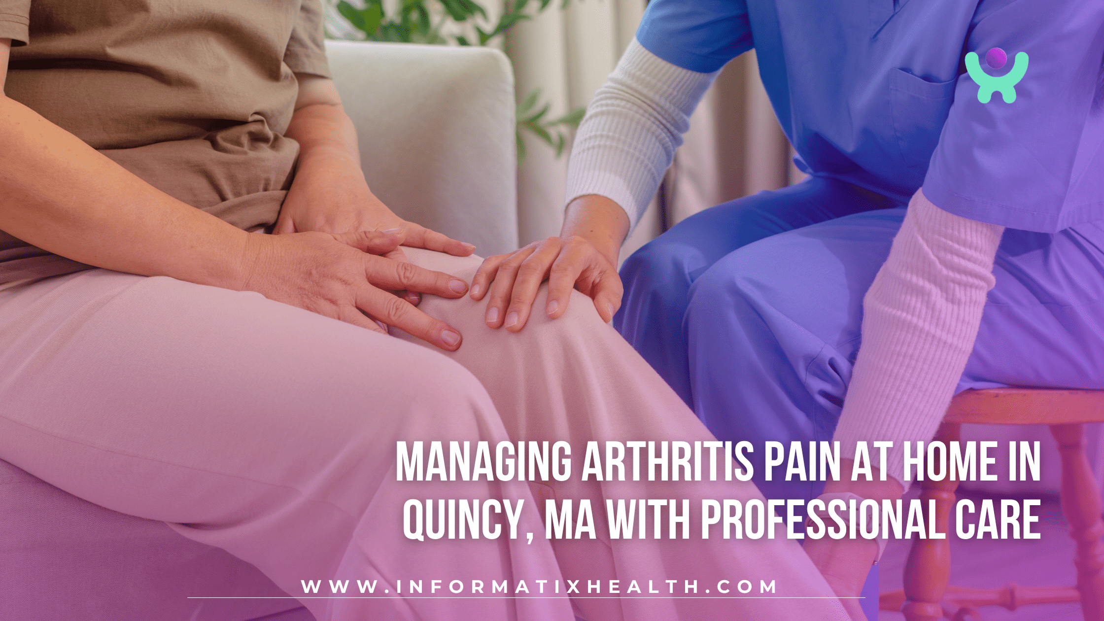 Managing Arthritis Pain at Home in Quincy, MA with Professional Care