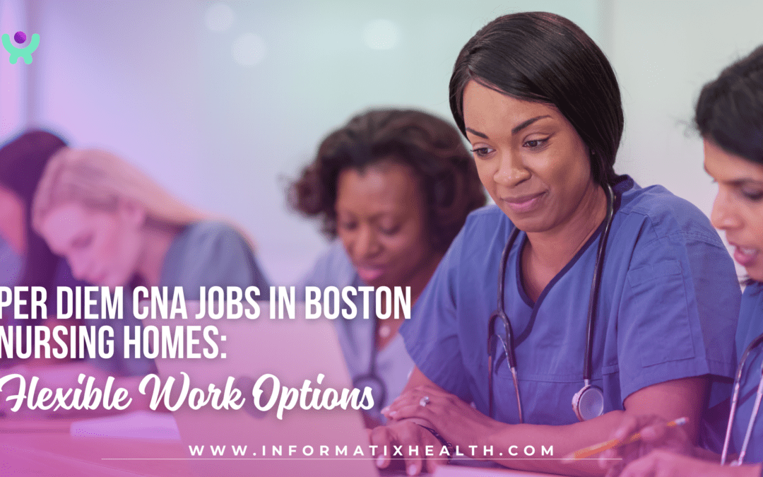 Per Diem CNA Jobs in Boston Nursing Homes: Flexible Work Options