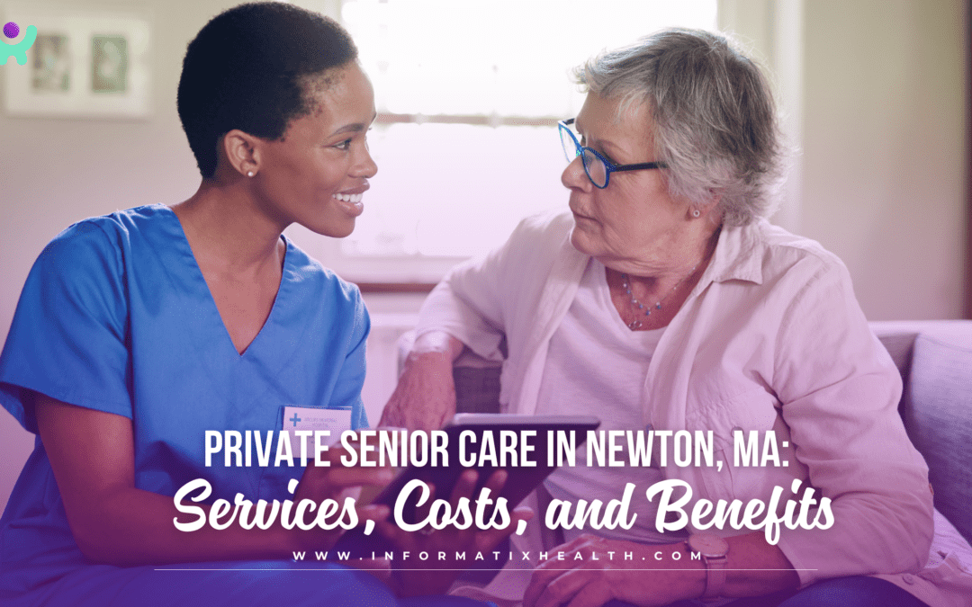 Private Senior Care in Newton, MA: Services, Costs, and Benefits