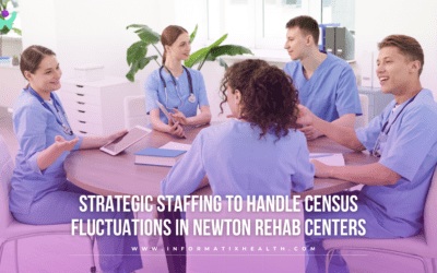 Strategic Staffing to Handle Census Fluctuations in Newton Rehab Centers