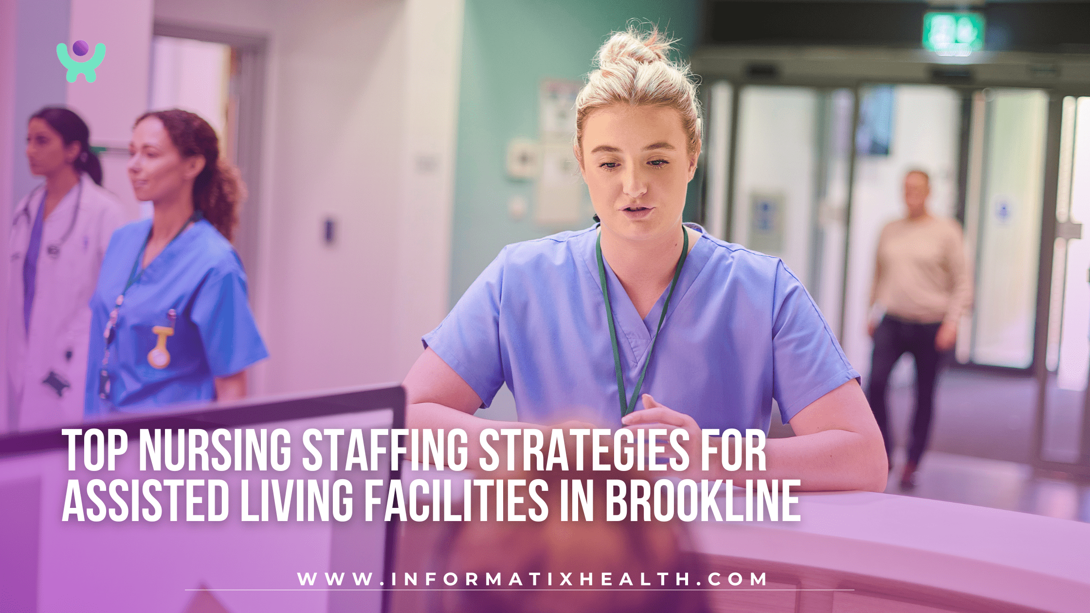 Top Nursing Staffing Strategies for Assisted Living Facilities in Brookline