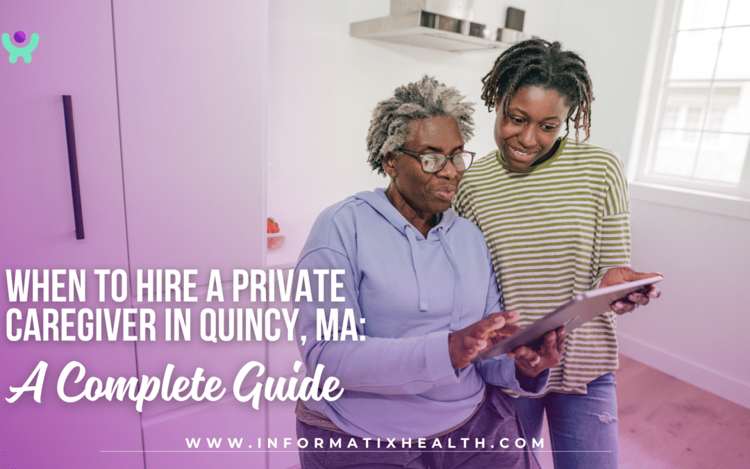 When to Hire a Private Caregiver in Quincy, MA: A Complete Guide