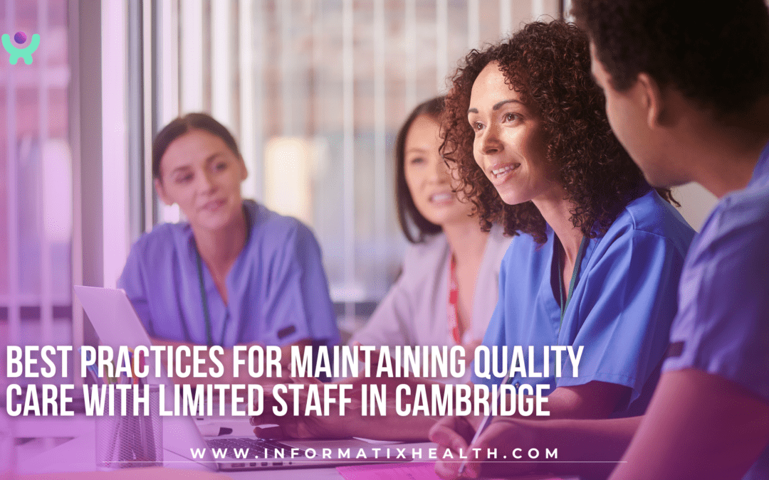 Best Practices for Maintaining Quality Care with Limited Staff in Cambridge