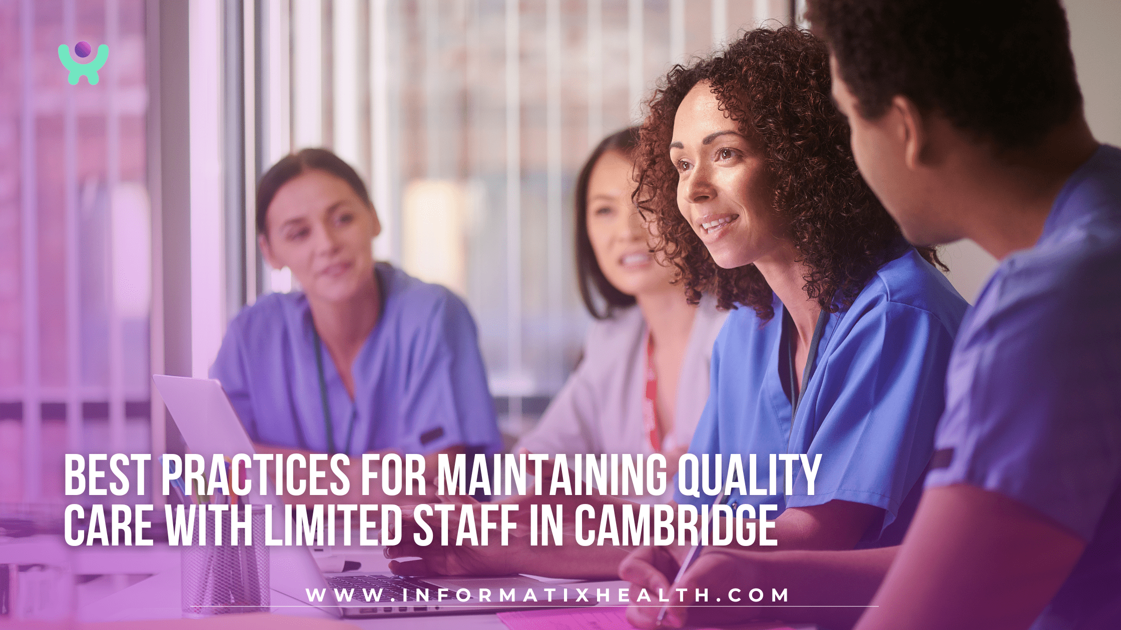 Best Practices for Maintaining Quality Care with Limited Staff in Cambridge Best Practices for Maintaining Quality Care with Limited Staff in Cambridge