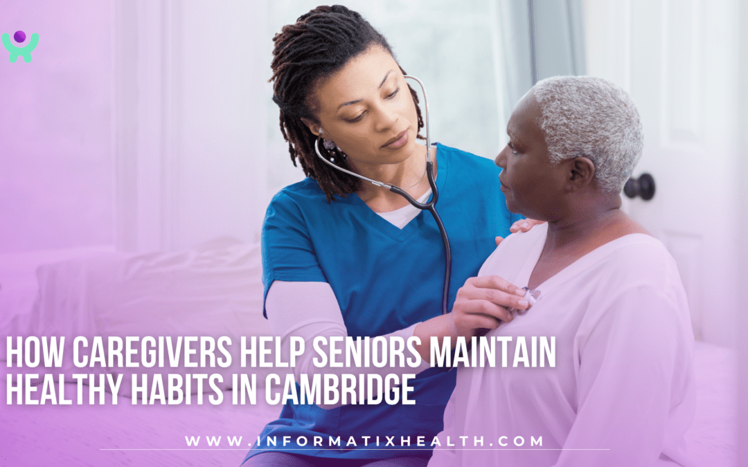How Caregivers Help Seniors Maintain Healthy Habits in Cambridge